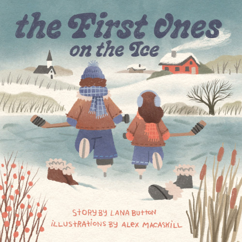 The First Ones on the Ice (pb) by Lana Button, Alex MacAskill, 9781774713051