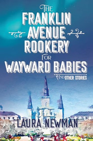The Franklin Avenue Rookery for Wayward Babies and Other Stories by Laura Newman, 9781883285968