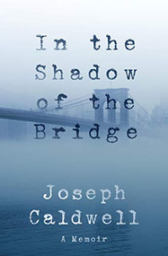 In the Shadow of the Bridge: A Memoir - 9781883285944 - 9781883285944 by Joseph Caldwell, 9781883285944