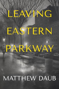 Leaving Eastern Parkway a novel by Matthew Daub, 9781953002297