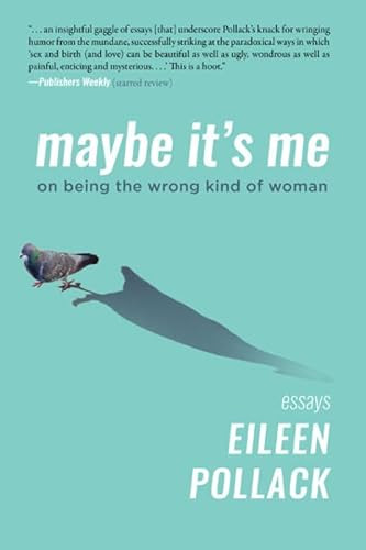 Maybe It's Me essays (On Being the Wrong Kind of Woman) by Eileen Pollack, 9781953002075