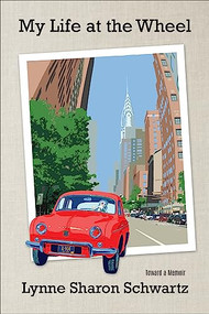 My Life at the Wheel (Toward a Memoir) by Lynne Sharon Schwartz, 9781953002310