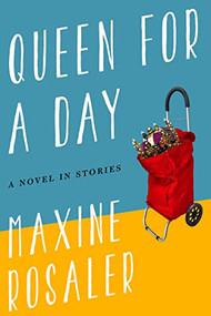 Queen for  a Day (A Novel in Stories) by Maxine Rosaler, 9781883285814