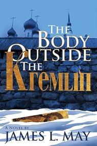 The Body Outside the Kremlin A Novel - 9781883285975 - 9781883285975 by James L. May, 9781883285975