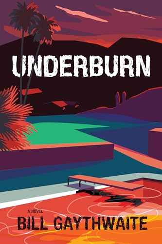 Underburn A Novel by Bill Gaythwaite, 9781953002266