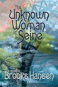 The Unknown Woman of the Seine A Novel - 9781953002051 - 9781953002051 by Brooks Hansen, 9781953002051