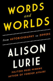 Words and Worlds (From Autobiography to Zippers) - 9781883285883 - 9781883285883 by Alison Lurie, 9781883285883
