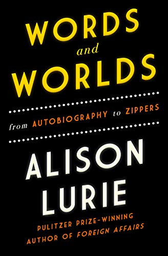 Words and Worlds (From Autobiography to Zippers) - 9781883285883 - 9781883285883 by Alison Lurie, 9781883285883