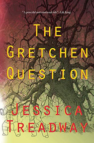 The Gretchen Question by Jessica Treadway, 9781953002013