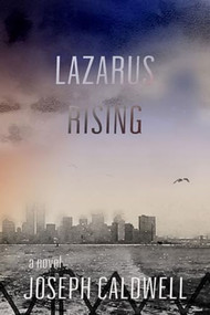 Lazarus Rising a novel by Joseph Caldwel, 9781883285999