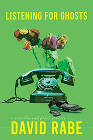 Listening for Ghosts (A Novella and Four Stories) by David Rabe, 9781953002181