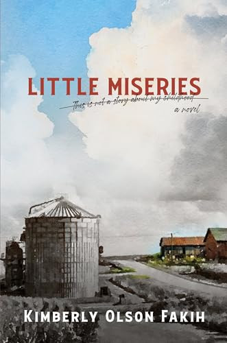 Little Miseries a novel (This is not a story about my childhood) by Kimberly Olson Fakih, 9781953002204