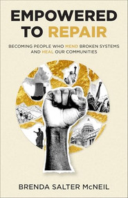 Empowered to Repair (Becoming People Who Mend Broken Systems and Heal Our Communities) - 9781587437229 by Brenda Salter McNeil, 9781587437229