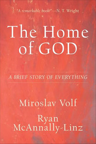 The Home of God (A Brief Story of Everything) - 9781587434808 by Miroslav Volf, Ryan McAnnally-Linz, 9781587434808