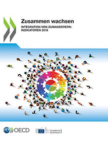 Zusammen wachsen Integration von Zuwanderern: Indikatoren 2018 (German Edition) by OECD, European Union, 9789264436329