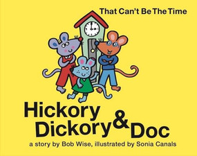 Hickory Dickory & Doc That Can't Be the Time! by Bob Wise, Sonia Canals, 9781953652409