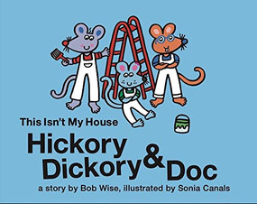 Hickory Dickory & Doc This Isn't My House by Bob Wise, Sonia Canals, 9781953652416