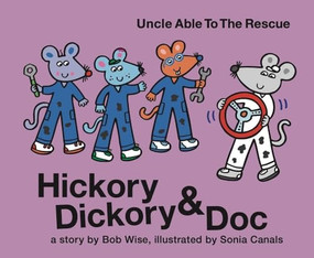 Hickory Dickory & Doc Uncle Able to the Rescue by Bob Wise, Sonia Canals, 9781953652423