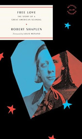 Free Love (The Story of a Great American Scandal) by Robert Shaplen, Louis Menand, 9781946022912