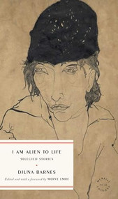 I Am Alien to Life (Selected Stories) by Djuna Barnes, Merve Emre, 9781961341227