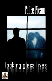 Looking Glass Lives by Felice Picano, 9781602820890