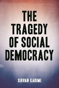 The Tragedy of Social Democracy by Sirvan Karimi, 9781552667729