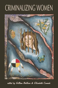 Criminalizing Women by Gillian Balfour, Elizabeth Comack, 9781552661871
