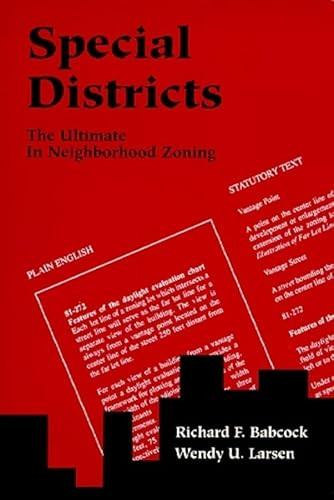 Special Districts (The Ultimate in Neighborhood Zoning) by Richard F. Babcock, Wendy U. Larsen, 9781558441125