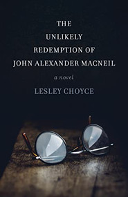 The Unlikely Redemption of John Alexander MacNeil by Lesley Choyce, 9781552669204