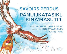 Les Savoirs Perdus /  Panuijkatasikl Kina'masuti'l (French Edition) by Michael James Isaac, Dozay (Arlene) Christmas, 9781552669686
