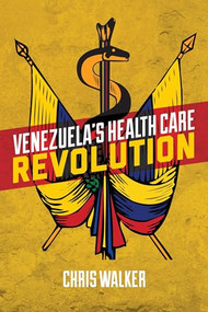 Venezuela's Health Care Revolution by Chris Walker, 9781552667309