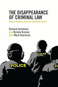 The Disappearance of Criminal Law (Police Powers and the Supreme Court) by Richard Jochelson, Kirsten Kramar, 9781552666845