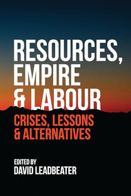 Resources, Empire and Labour (Crisis, Lessons and Alternatives) by David Leadbeater, 9781552666739