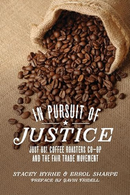 In Pursuit of Justice (Just Us! Coffee Roasters Co-op and the Fair Trade Movement) by Stacey Byrne, Errol Sharpe, 9781552666876