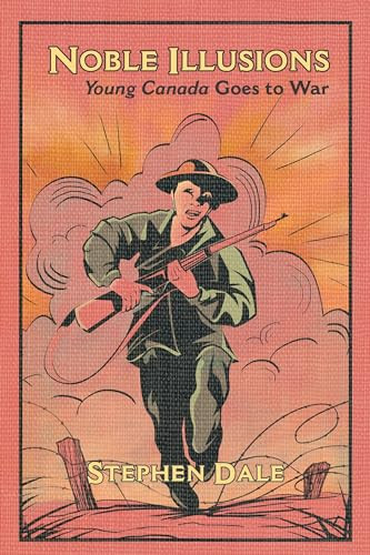 Noble Illusions (Young Canada Goes to War) by Stephen Dale, 9781552666494