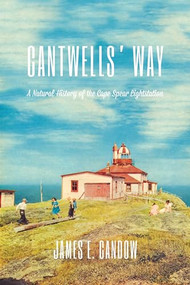 Cantwells' Way (A Natural History of the Cape Spear Lightstation) by James E. Candow, 9781552666722