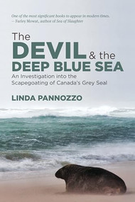 The Devil and the Deep Blue Sea (An Investigation into the Scapegoating of Canada's Grey Seal) by Linda Pannozzo, 9781552665862