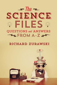 The Science Files (Questions and Answers from A - Z) by Richard Zurawski, 9781552665770
