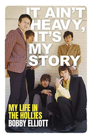 It Ain't Heavy, It's My Story (My Life in the Hollies) by Bobby Elliott, 9781917274111