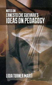 Notes on Ernesto Che Guevara's Ideas on Pedagogy by Lidia  Turner Martî, 9781552666524