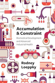 Accumulation and Constraint (Biomedical Development and Advanced Industrial Health) by Rodney Loeppky, 9781552666616
