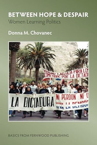 Between Hope & Despair (Women Learning Politics) by Donna M. Chovanec, 9781552662991