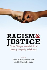 Racism & Justice (Critical Dialogue on the Politics of Identity, Inequality and Change) by Sean P. Hier, Daniel Lett, B. Singh Bolaria, 9781552663011