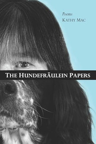 The Hundefraulein Papers (Poems) by Kathy Mac, 9781552663004