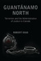 Guantanamo North (Terrorism and the Administration of Justice in Canada) by Robert Diab, 9781552662793