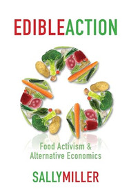 Edible Action (Food Activism & Alternative Economics) by Sally Miller, 9781552662809