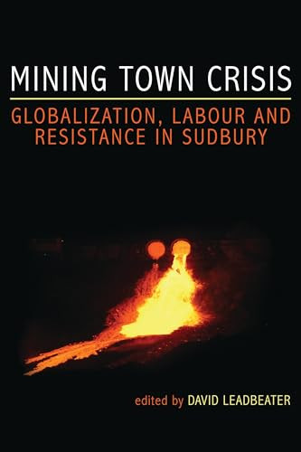 Mining Town Crisis (Globalization, Labour and Resistance in Sudbury) by David Leadbeater, 9781552662731
