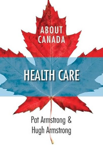 About Canada: Health Care by Pat Armstrong, Hugh Armstrong, 9781552662465