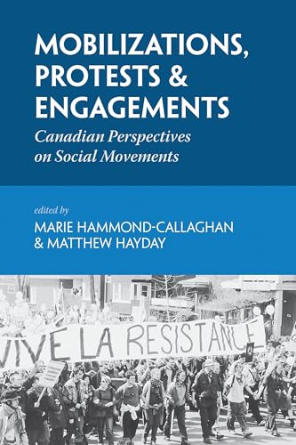 Mobilizations, Protests & Engagements (Canadian Perspectives on Social Movements) by Marie Hammond-Callaghan, Matthew Hayday, 9781552662632