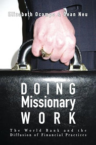 Doing Missionary Work (The World Bank and the Diffusion of Financial Practices) by Elizabeth Ocampo, Dean Neu, 9781552662618